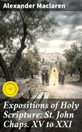 Cover: Expositions of Holy Scripture: St. John Chaps. XV to XXI - Good Press