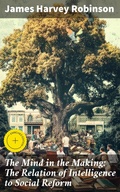 Cover: The Mind in the Making: The Relation of Intelligence to Social Reform - Good Press