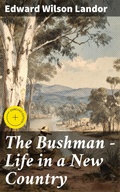 Cover: The Bushman - Life in a New Country - Good Press