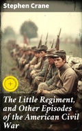 Cover: The Little Regiment, and Other Episodes of the American Civil War - Good Press