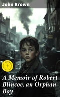 Cover: A Memoir of Robert Blincoe, an Orphan Boy - Good Press