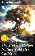 Cover: The Stories Mother Nature Told Her Children - Good Press