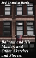 Cover: Balaam and His Master, and Other Sketches and Stories - Good Press