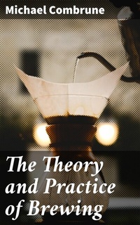 Abbildung von: The Theory and Practice of Brewing - Good Press