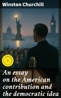 Cover: An essay on the American contribution and the democratic idea - Good Press