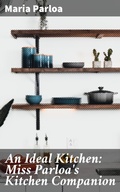 Cover: An Ideal Kitchen: Miss Parloa's Kitchen Companion - Good Press