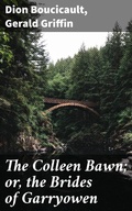 Cover: The Colleen Bawn; or, the Brides of Garryowen - Good Press