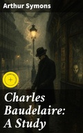 Cover: Charles Baudelaire: A Study - Good Press