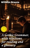 Cover: A Gothic Grammar, with selections for reading and a glossary - Good Press