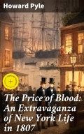 Cover: The Price of Blood: An Extravaganza of New York Life in 1807 - Good Press