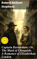 Cover: Captain Ravenshaw; Or, The Maid of Cheapside. A Romance of Elizabethan London - Good Press