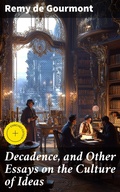 Cover: Decadence, and Other Essays on the Culture of Ideas - Good Press