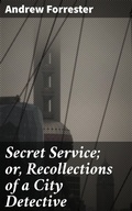 Cover: Secret Service; or, Recollections of a City Detective - Good Press