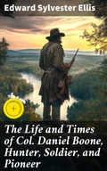 Cover: The Life and Times of Col. Daniel Boone, Hunter, Soldier, and Pioneer - Good Press