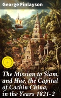 Cover: The Mission to Siam, and Hu&eacute;, the Capital of Cochin China, in the Years 1821-2 - Good Press