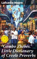 Cover: "Gombo Zh&egrave;bes." Little Dictionary of Creole Proverbs - Good Press