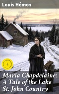 Cover: Maria Chapdelaine: A Tale of the Lake St. John Country - Good Press
