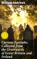 Cover: Curious Epitaphs, Collected from the Graveyards of Great Britain and Ireland - Good Press