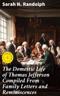 Cover: The Domestic Life of Thomas Jefferson Compiled From Family Letters and Reminiscences - Good Press