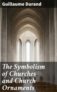 Abbildung von: The Symbolism of Churches and Church Ornaments - Good Press