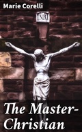 Cover: The Master-Christian - Good Press