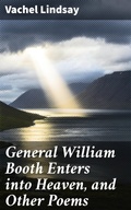 Cover: General William Booth Enters into Heaven, and Other Poems - Good Press