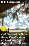 Cover: Old Plantation Days: Being Recollections of Southern Life Before the Civil War - Good Press