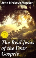 Cover: The Real Jesus of the Four Gospels - Good Press