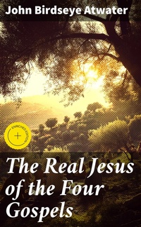 Enlarge image Cover: The Real Jesus of the Four Gospels - Good Press