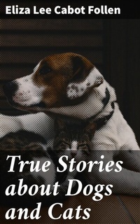 Abbildung von: True Stories about Dogs and Cats - Good Press
