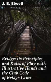 Abbildung von: Bridge; its Principles and Rules of Play with Illustrative Hands and the Club Code of Bridge Laws - Good Press