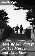 Cover: Adeline Mowbray; or, The Mother and Daughter - Good Press