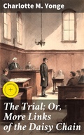 Cover: The Trial; Or, More Links of the Daisy Chain - Good Press