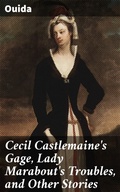Cover: Cecil Castlemaine's Gage, Lady Marabout's Troubles, and Other Stories - Good Press