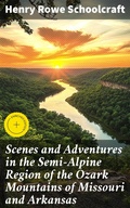 Cover: Scenes and Adventures in the Semi-Alpine Region of the Ozark Mountains of Missouri and Arkansas - Good Press