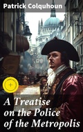 Cover: A Treatise on the Police of the Metropolis - Good Press