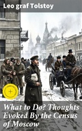 Cover: What to Do? Thoughts Evoked By the Census of Moscow - Good Press