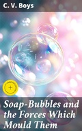 Cover: Soap-Bubbles and the Forces Which Mould Them - Good Press
