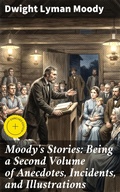 Cover: Moody's Stories: Being a Second Volume of Anecdotes, Incidents, and Illustrations - Good Press