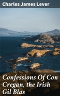 Cover: Confessions Of Con Cregan, the Irish Gil Blas - Good Press