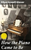 Cover: How the Piano Came to Be - Good Press