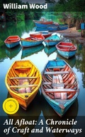 Cover: All Afloat: A Chronicle of Craft and Waterways - Good Press