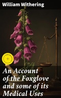 Cover: An Account of the Foxglove and some of its Medical Uses - Good Press
