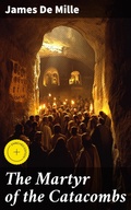 Cover: The Martyr of the Catacombs - Good Press