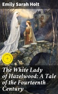 Cover: The White Lady of Hazelwood: A Tale of the Fourteenth Century - Good Press