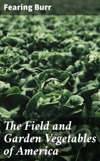 Abbildung von: The Field and Garden Vegetables of America - Good Press