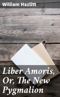 Cover: Liber Amoris, Or, The New Pygmalion - Good Press
