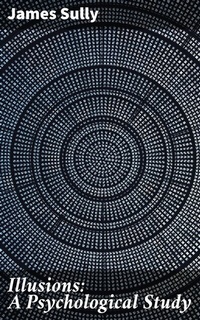 Abbildung von: Illusions: A Psychological Study - Good Press