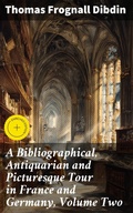 Cover: A Bibliographical, Antiquarian and Picturesque Tour in France and Germany, Volume Two - Good Press