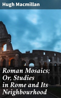 Abbildung von: Roman Mosaics; Or, Studies in Rome and Its Neighbourhood - Good Press